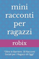 mini racconti per ragazzi: "Oltre le Barriere: 30 Racconti Sociali per i Ragazzi di Oggi" (Italian Edition) B0CNL3TT8K Book Cover