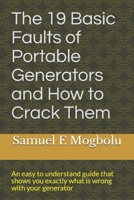 The 19 Basic Faults of Portable Generators and How to Crack Them: An easy to understand guide that shows you exactly what is wrong with your generator B08SH42V8J Book Cover