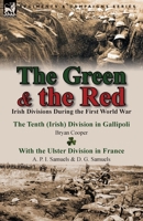 The Green & the Red: Irish Divisions During the First World War-The Tenth (Irish) Division in Gallipoli by Bryan Cooper & with the Ulster D 1782823263 Book Cover