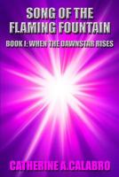 Song of the Flaming Fountain: When the Dawnstar Rises 1461165474 Book Cover