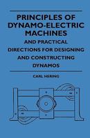 Principles of dynamo-electric machines: and practical directions for designing and constructing dynamos : with an appendix containing several articles ... table of equivalents of units of measurement 9354004032 Book Cover