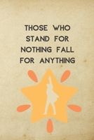 Those Who Stand For Nothing Fall For Anything: Alexander Hamilton Revolution 6x9 120 Pages Notebook 1655091476 Book Cover
