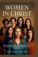 WOMEN IN CHRIST: Empowering Women in Faith with the Inspiring Stories of Kerry Owen, Esther Jackson-Stowell, Kimberly Dowdell and More in Women in Christ B0FPX711W5 Book Cover