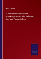 D. Heinrich Müllers geistliche Erquickungsstunden, oder dreihundert Haus- und Tischandachten 1270796437 Book Cover