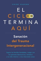 El ciclo termina aquí. Sanación del trauma intergeneracional: Supera las heridas heredadas, rompe con los patrones destructivos, fortalece a tu niño interior y crea relaciones sanas (Spanish Edition) B0DYRCWDFY Book Cover