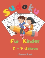 Sudoku f�r Kinder 5 - 7 Jahren: : 200 Sudokus f�r Kinder im Alter von 5 bis 7 Jahren mit L�sungen - Verbesserung von Ged�chtnis und Logik. Dieses Aktivit�tenbuch wurde speziell f�r Kinder erstellt. B089M61NS6 Book Cover