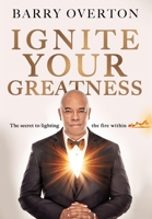 Ignite Your Greatness: The secret to lighting the fire within 1735994111 Book Cover