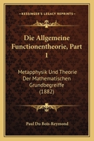 Die Allgemeine Functionentheorie, Part 1: Metapphysik Und Theorie Der Mathematischen Grundbegreiffe (1882) 1160725683 Book Cover