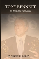 TONY BENNETT: The Man Behind the Melodies B0CCCKP2Q5 Book Cover