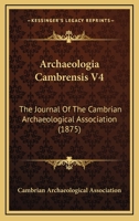 Archaeologia Cambrensis V4: The Journal Of The Cambrian Archaeological Association 1104722933 Book Cover