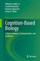Cognition-Based Biology: Cellular Sentience, Communication, and Symbiosis 3032237785 Book Cover