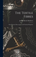 The Textile Fibres Their Physical, Microscopical and Chemical Properties 101580716X Book Cover