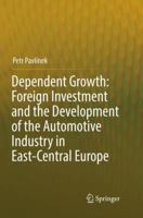 Dependent Growth: Foreign Investment and the Development of the Automotive Industry in East-Central Europe 331953954X Book Cover
