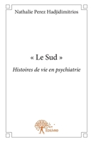 " Le Sud ": Histoires de vie en psychiatrie (French Edition) 2332567976 Book Cover