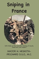 Sniping in France: With notes on the scientific training of scouts, observers, and snipers 1957990929 Book Cover