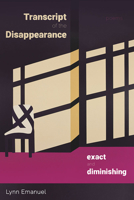 Transcript of the Disappearance, Exact and Diminishing: Poems 0822967189 Book Cover
