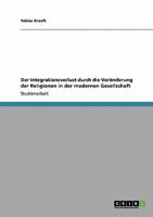 Der Integrationsverlust durch die Veränderung der Religionen in der modernen Gesellschaft 3640167198 Book Cover