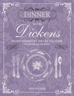 Dinner with Dickens: Recipes inspired by the life and work of Charles Dickens 1782494499 Book Cover