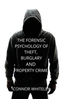 The Forensic Psychology of Theft, Burglary and Property Crime 1914081587 Book Cover