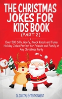 The Christmas Jokes for Kids Book: Over 500 Silly, Goofy, Knock Knock and Funny Holiday Jokes and riddles Perfect for Friends and Family at Any Christmas Party (Part 2) 1999224396 Book Cover