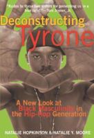 Deconstructing Tyrone: A New Look at Black Masculinity in the Hip-Hop Generation 1573442577 Book Cover