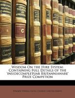 Wisdom on the Hire System: Containing Full Details of the 'Insidecompletuar Britanniaware' Prize Competion 1341333108 Book Cover