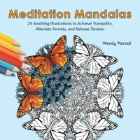 Meditation Mandalas: 24 Soothing Nature-based Illustrations to Achieve Tranquility, Alleviate Anxiety, and Release Tension 1646046706 Book Cover