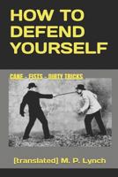 How to Defend Yourself: Cane - Fists - Dirty Tricks 1791827675 Book Cover