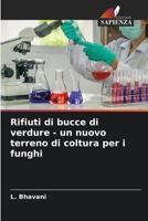 Rifiuti di bucce di verdure - un nuovo terreno di coltura per i funghi 6205448157 Book Cover
