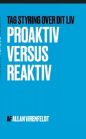 Proaktiv versus Reaktiv: Tag kontrol over dit liv (Danish Edition) 8771885714 Book Cover