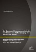 Die Gasmotor-Warmepumpentechnik Zur Warme- Und Kalteerzeugung Im Offentlichen Bereich: Wirtschaftlichkeitsvergleich Nach Der VDI 2067 Unter Einbezug Von Bhkw- Und Absorptionstechnik 3842899106 Book Cover