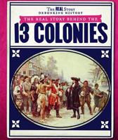 The Real Story Behind the Thirteen Colonies 1538343452 Book Cover