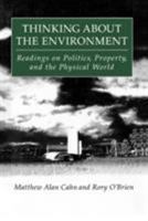 Thinking About the Environment: Readings on Politics, Property, and the Physical World 1563247968 Book Cover