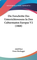 Die Forschritte Des Unterrichtswesens In Den Culturstaaten Europas V2 (1868) 1167725107 Book Cover