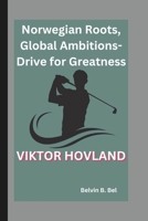 VIKTOR HOVLAND.: Norwegian Roots, Global Ambitions-Drive for Greatness B0DPZHNCPW Book Cover