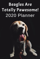 Beagles Are Totally Pawesome: 2020 Planner For Beagle Lovers 1709959827 Book Cover