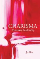 Charisma: Visionary Leadership 1490717439 Book Cover