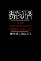 Reinventing Rationality: The Role of Regulatory Analysis in the Federal Bureaucracy 0521022525 Book Cover