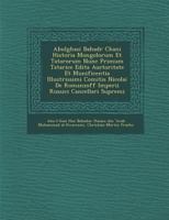 Abulghasi Bahad R Chani Historia Mongolorum Et Tatarorum Nunc Primum Tatarice Edita Auctoritate Et Munificentia Illustrissimi Comitis Nicolai de Romanzoff Imperii Russici Cancellari Supremi 1288107072 Book Cover