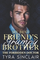 My Best Friend’s Grumpy Brother, the Forbidden Doctor: An Enemies to Lovers Off Limits Romance-Steamy Romance B0DPFM898R Book Cover