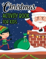 Christmas Activity Book For Kids: Christmas Coloring Book with Large Print and Easy Illustrations, Fun-Filled Activity Sheets For Children B08MSSDD5G Book Cover