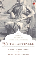 Unforgettable : The Iconic Women of South Indian Cinema 8129135310 Book Cover