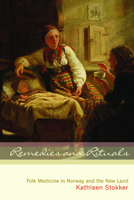 Remedies and Rituals: Folk Medicine in Norway and the New Land 1681342049 Book Cover