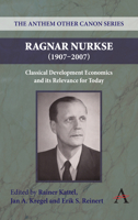 Ragnar Nurkse (1907-2007): Classical Development Economics and Its Relevance for Today 0857283960 Book Cover