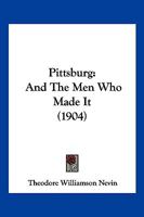 Pittsburg: And The Men Who Made It 1120019737 Book Cover