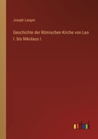 Geschichte der Römischen Kirche von Leo I. bis Nikolaus I. (German Edition) 3368535404 Book Cover