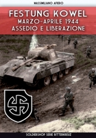 Festung Kowel: Marzo-Aprile 1944: assedio e liberazione (Ritterkreuz) (Italian Edition) 8893275899 Book Cover