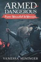 Armed and Dangerous: From Wounded to Warrior 1973660687 Book Cover
