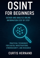 OSINT for Beginners Gather and Analyze Online Information Step by Step: Practical Techniques for Digital Investigations, Cybersecurity, and Research B0FNZQRBSF Book Cover