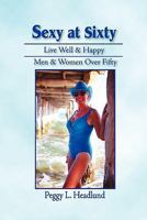 Sexy at Sixty: Live Well & Happy Men & Women Over Fifty! 1609768655 Book Cover